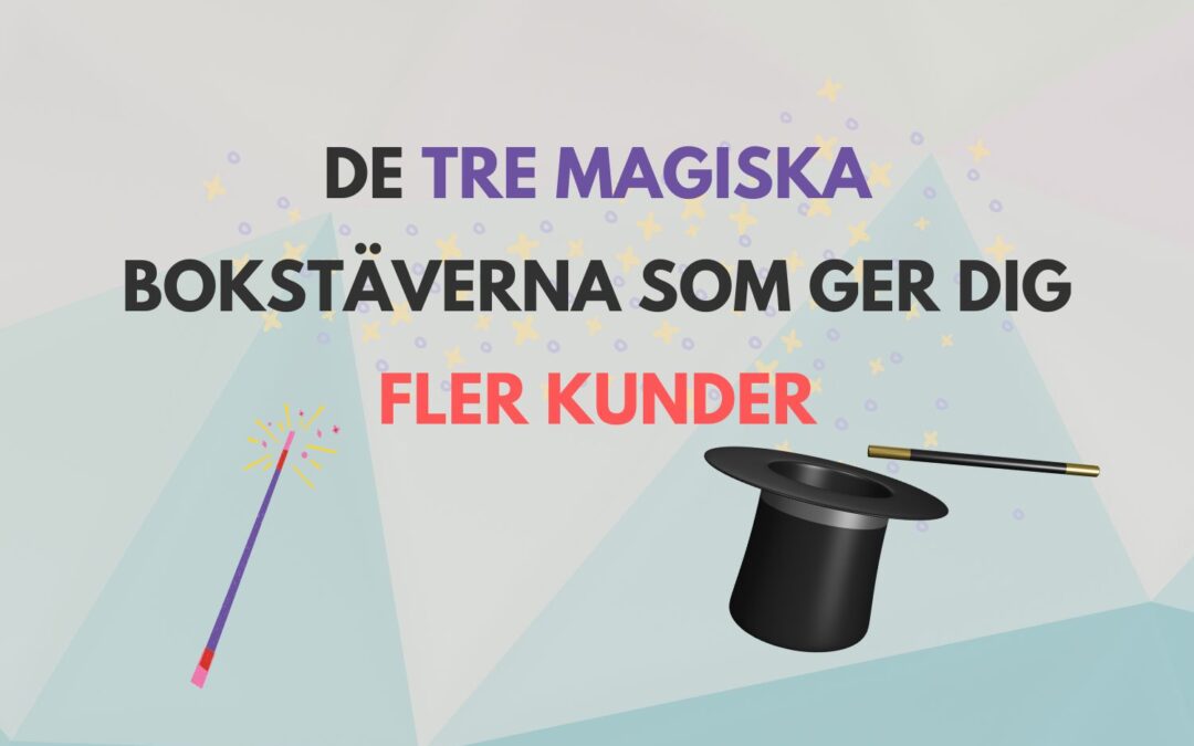 De tre magiska bokstäverna som ger dig fler kunder